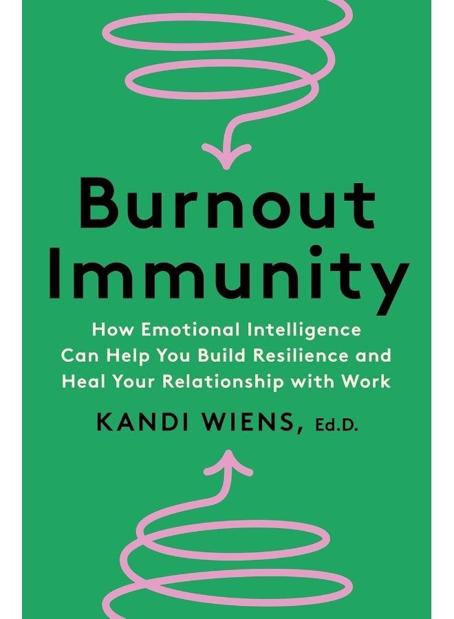 Burnout Immunity: How Emotional Intelligence Can Help You Build Resi 