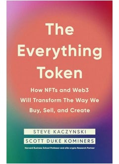 The Everything Token How Nfts And Web3 Will Transform The Way We Buy Sell And Create