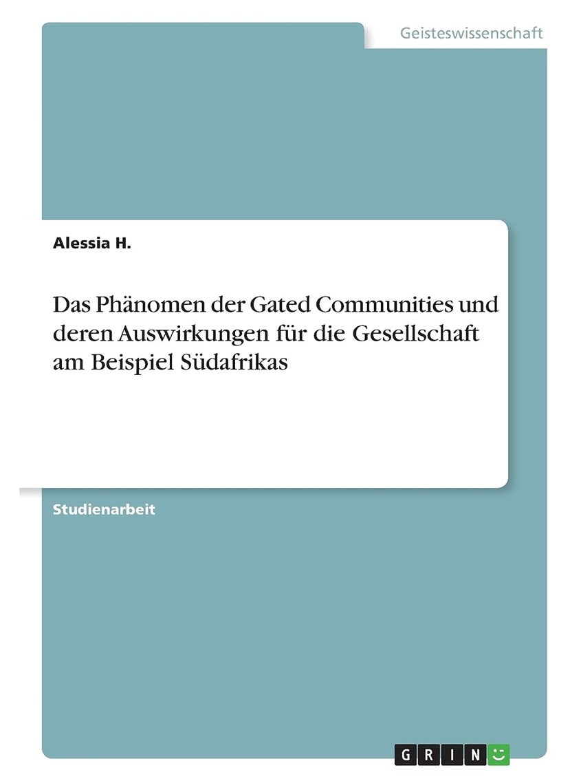Das Phänomen der Gated Communities und deren Auswirkungen für die Gesellschaft am Beispiel Südafrikas 