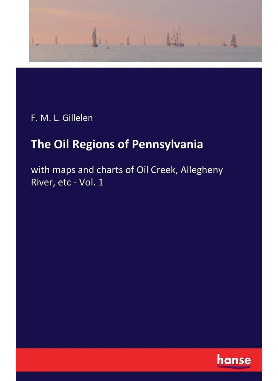 The Oil Regions of Pennsylvania: with maps and charts of Oil Creek, Allegheny River, etc - Vol. 1  - Image 1