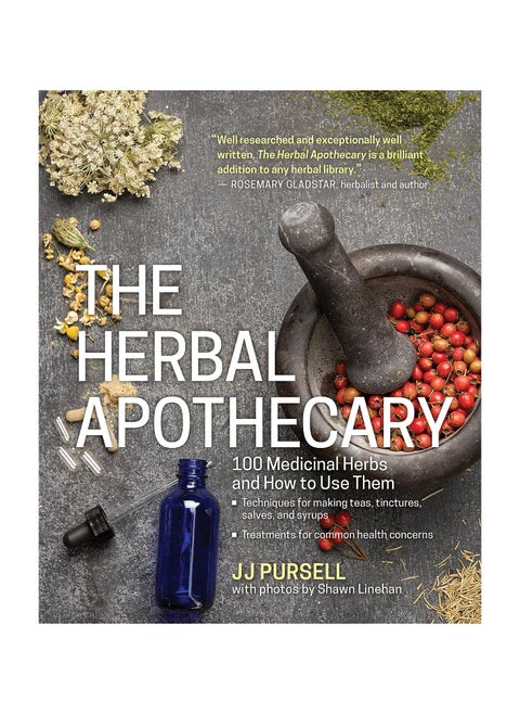 The Herbal Apothecary  100 Medicinal Herbs and How to Use Them