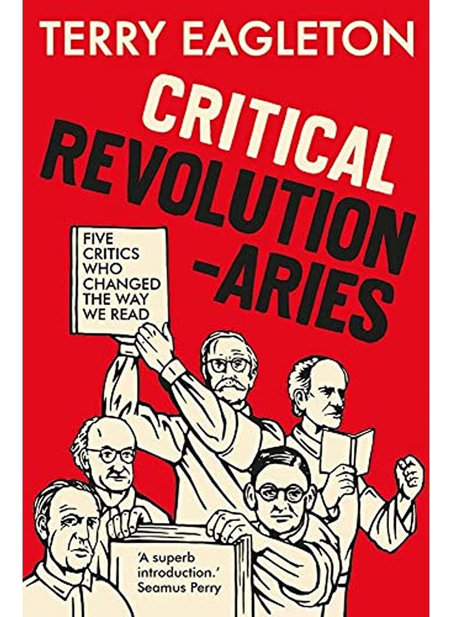 Critical Revolutionaries: Five Critics Who Changed the Way We Read 