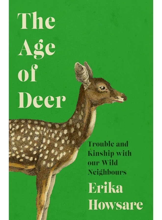 The Age of Deer: Trouble and Kinship with our Wild Neighbours 