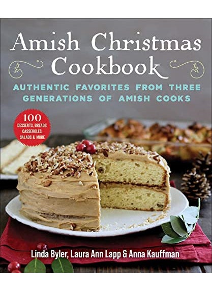 Amish Christmas Cookbook Authentic Favorites From Three Generations Of Amish Cooks