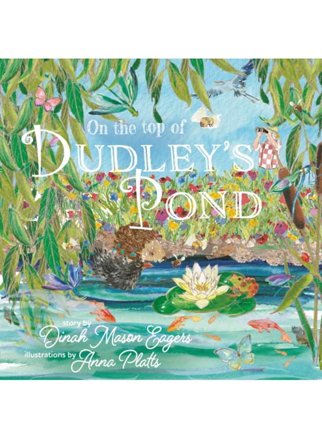 On the Top of Dudley's Pond : the prize-winning story about the importance of water-loving creatures in our gardens 