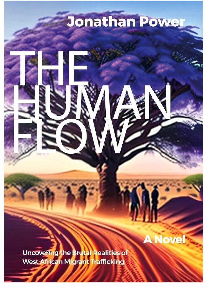 The Human Flow: A Novel Uncovering the Brutal Realities of West African Migrant Trafficking 