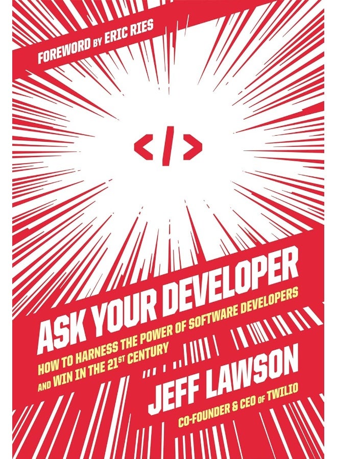 Ask Your Developer: How to Harness the Power of Software Developers and Win in the 21st Century