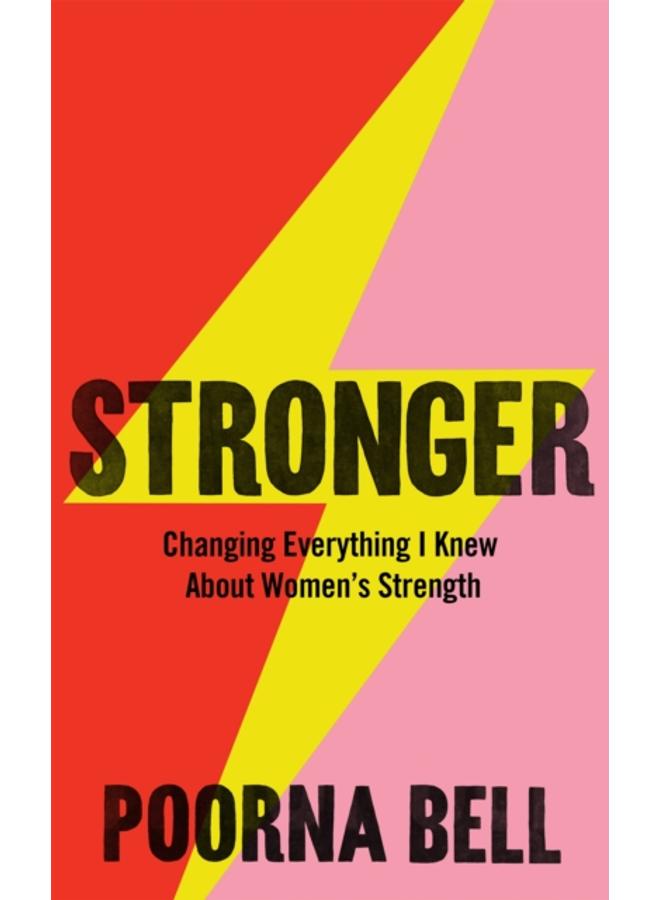 Stronger : Changing Everything I Knew About Women???s Strength 