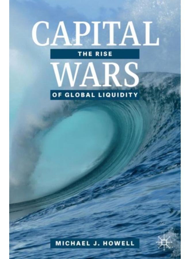 Capital Wars : The Rise of Global Liquidity
