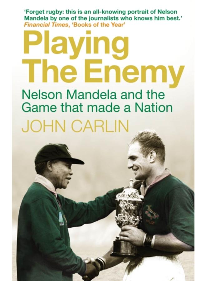 Playing the Enemy : Nelson Mandela and the Game That Made a Nation 