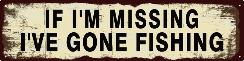 QIXFGUL Vintage Tin Sign Retro Metal Funny If I'm Missing I've Gone Fishing Signs for Home Decor Stylish Wall Art Plaques Gift for Home Door Entrance Fence and Wall Decor in Every Room 16x4 in - Image 1