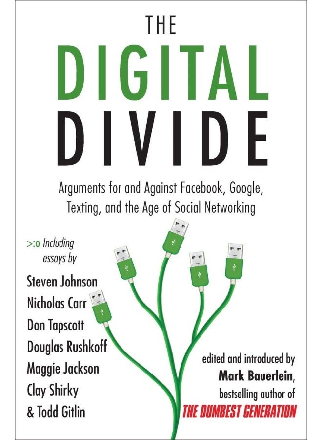 The Digital Divide: Arguments for and Against Facebook, Google, Texting, and the Age of Social Networking