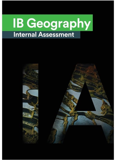 IB Geography Internal Assessment: The Definitive Geography [HL/SL] IA Guide For the International Baccalaureate [IB] Diploma