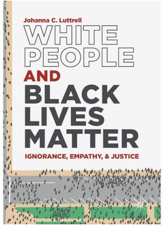 White People and Black Lives Matter: Ignorance, Empathy, and Justice 