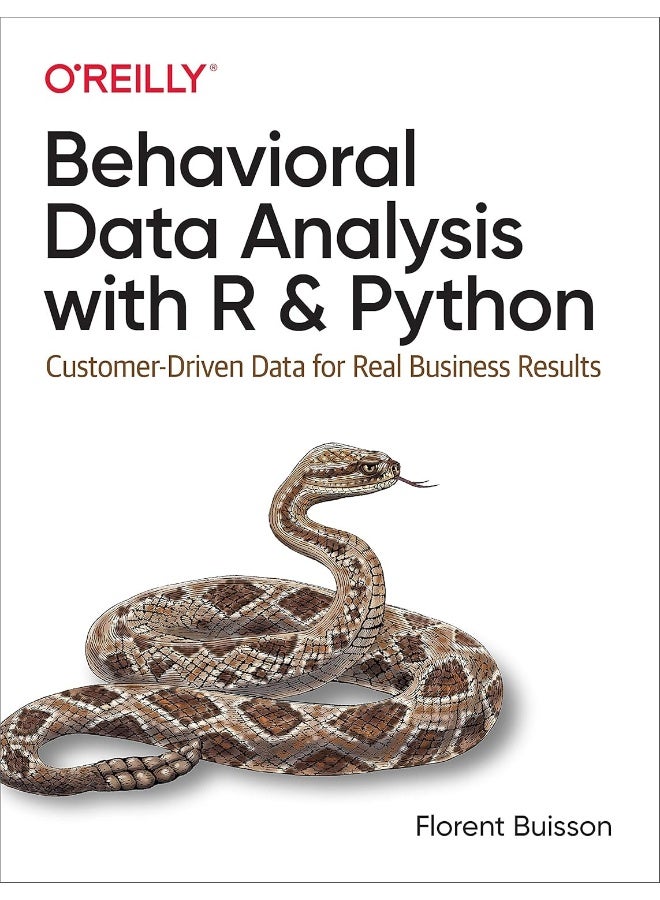 Behavioral Data Analysis with R and Python: Customer-Driven Data for Real Business Results