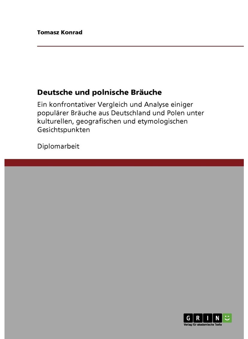Deutsche und polnische Bräuche: Ein konfrontativer Vergleich und Analyse einiger populärer Bräuche aus Deutschland und Polen unter kulturellen, geografischen und etymologischen Gesichtspunkten 