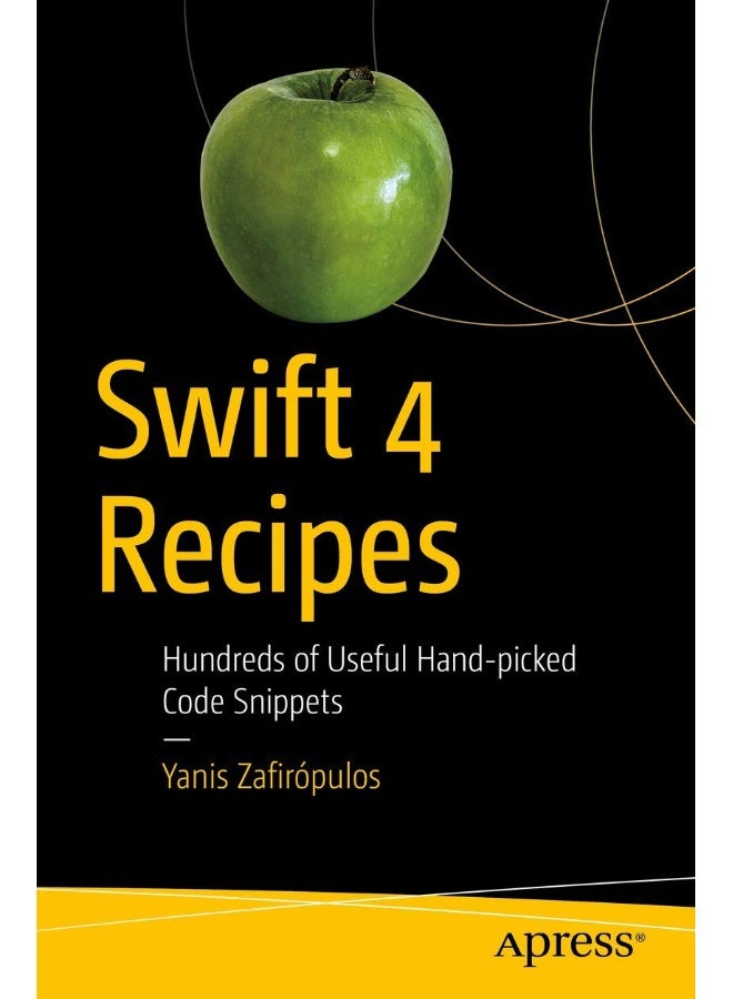 Swift 4 Recipes: Hundreds of Useful Hand-picked Code Snippets