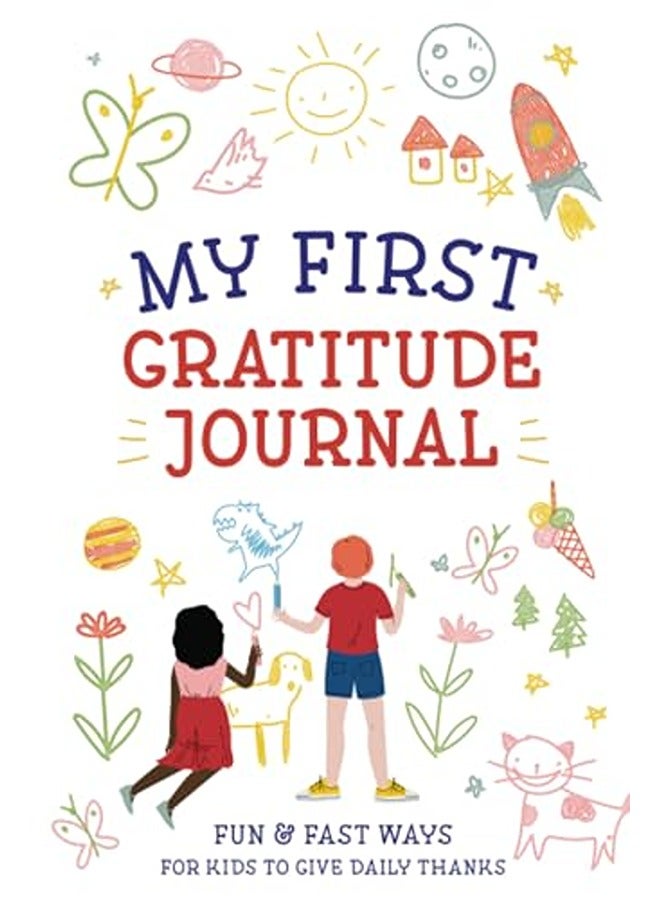 My First Gratitude Journal: Fun and Fast Ways for Kids to Give Daily Thanks