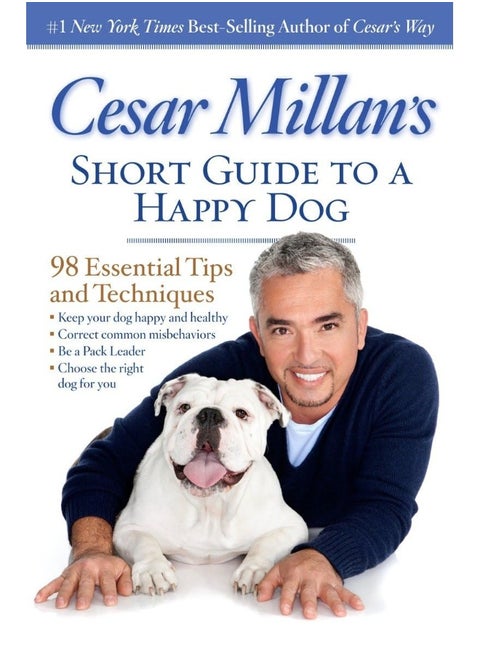 Cesar Millan's Short Guide to a Happy Dog: 98 Essential Tips and Techniques