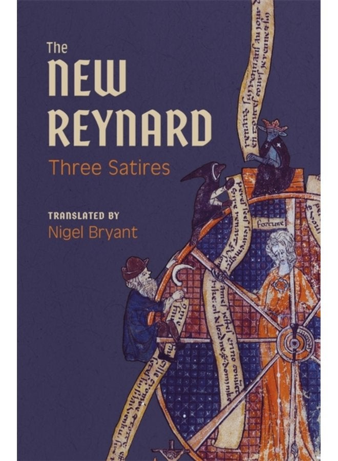 The New Reynard Three Satires Renart le Bestourne Le Couronnement de Renart Renart le Nouvel - Hardback
