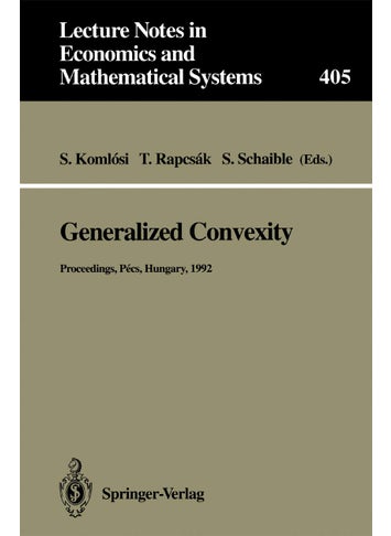 Generalized Convexity: Proceedings of the IVth International Workshop on Generalized Convexity Held at Janus Pannonius University Pécs, Hungary, August 31-September 2, 1992 - pzsku/Z0362D3236972DF7A6641Z/45/1749041625/cb5b9141-4fb8-4065-b91f-0591252f62b5