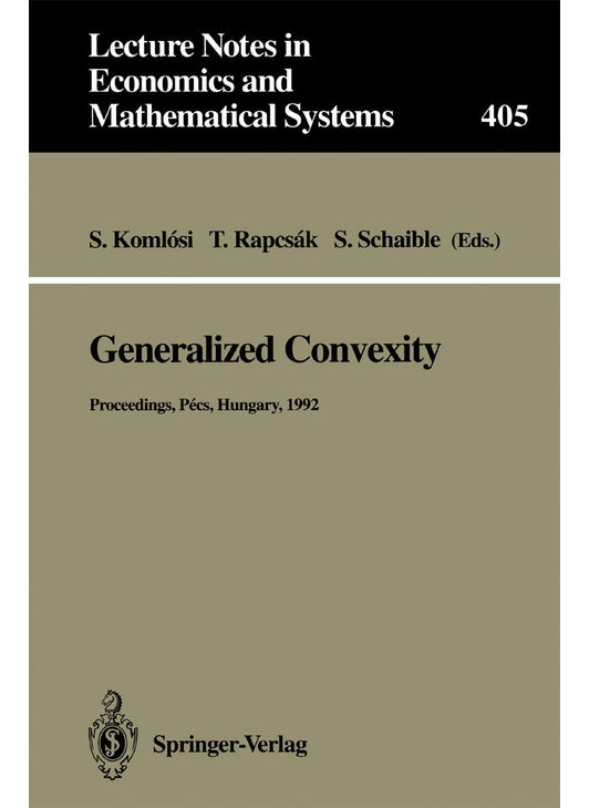 Generalized Convexity: Proceedings of the IVth International Workshop on Generalized Convexity Held at Janus Pannonius University Pécs, Hungary, August 31-September 2, 1992