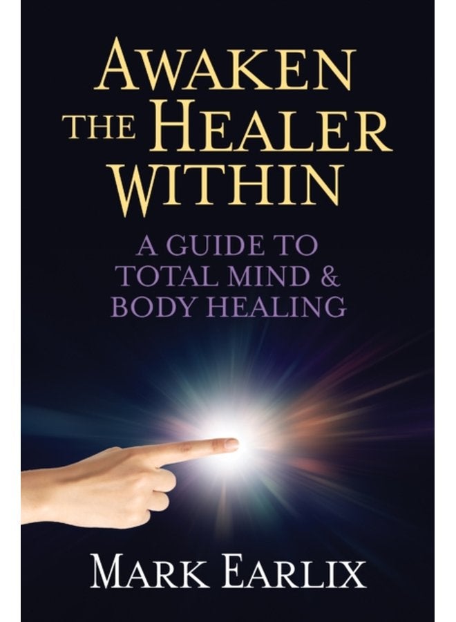 Awaken The Healer Within A Guide to Total Mind Body Healing - Paperback