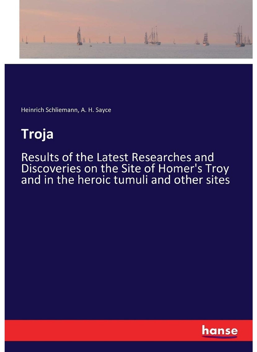 Troja: Results of the Latest Researches and Discoveries on the Site of Homer's Troy and in the heroic tumuli and other sites  - Image 1