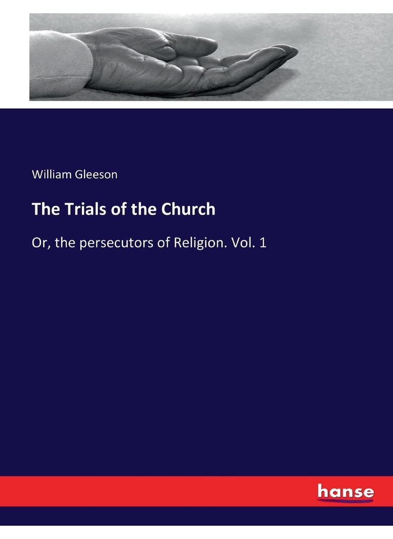 The Trials of the Church: Or, the persecutors of Religion. Vol. 1  - Image 1