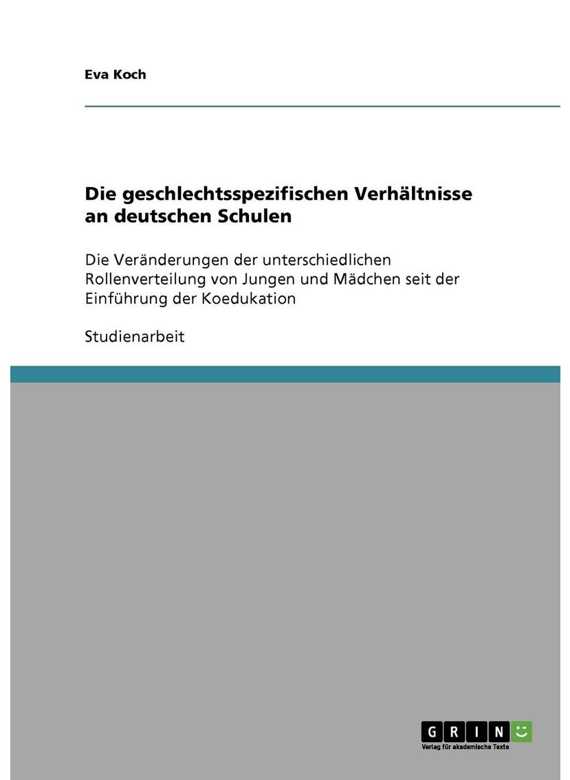 Die geschlechtsspezifischen Verhältnisse an deutschen Schulen: Die Veränderungen der unterschiedlichen Rollenverteilung von Jungen und Mädchen seit der Einführung der Koedukation 