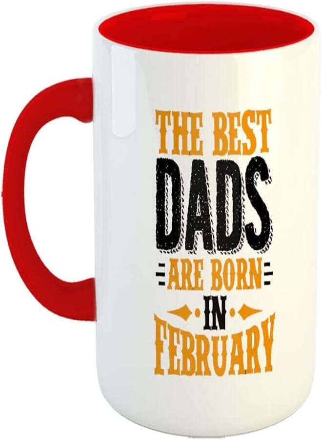 Happu - Printed Ceramic Coffee Mug, February Birthday Wishes, The Best Dads are Born in February, Gifts for Father, Gift for Boyfriend, Gift for Husband, Gift for Brother, 325 ML(11Oz), 2654-RD