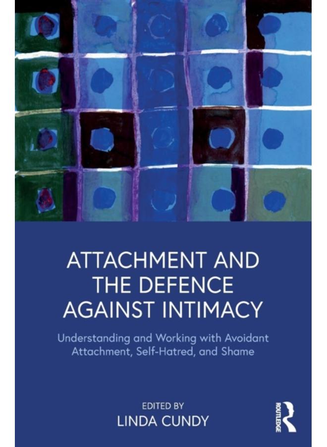 الارتباط والدفاع ضد الحميمية: فهم والعمل مع الارتباط المتجنب، كراهية الذات، والعار