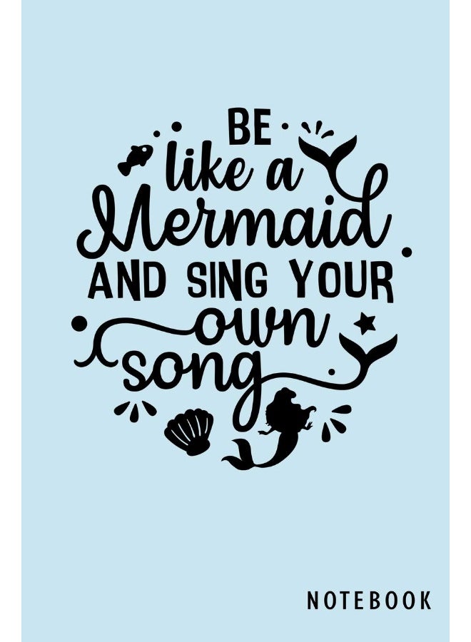 Be Like A Mermaid And Sing Your Own Song: Mermaid Journal & Doodle Notebook Diary: 120 Small 6x9 of Lined Pages for Writing and Drawing  - Image 1