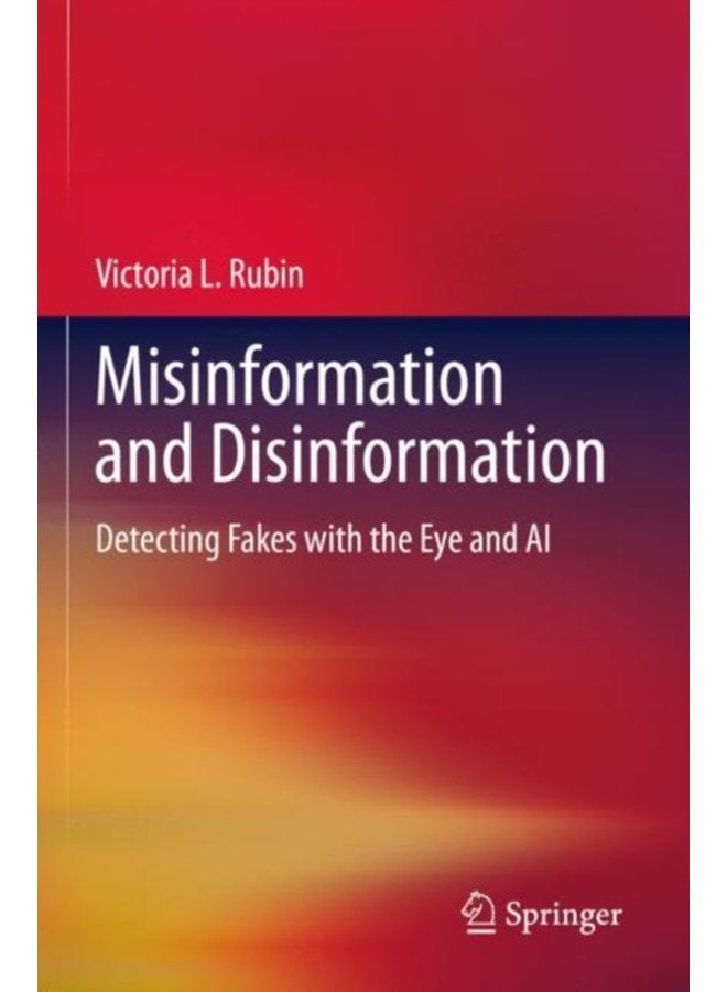 Misinformation and Disinformation Detecting Fakes with the Eye and AI - Paperback