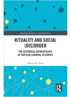 Rituality and Social (Dis)Order: The Historical Anthropology of Popular Carnival in Europe 