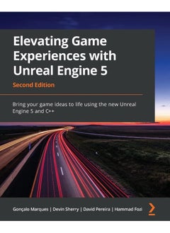 Elevating Game Experiences with Unreal Engine 5 - Second Edition: Bring your game ideas to life using the new Unreal Engine 5 and C++