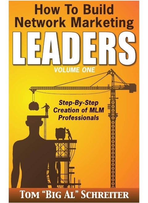 How To Build Network Marketing Leaders Volume One: Step-by-Step Creation of MLM Professionals