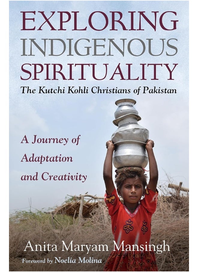 Exploring Indigenous Spirituality: The Kutchi Kohli Christians of Pakistan 