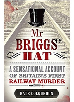 Mr Briggs' Hat: The True Story of a Victorian Railway Murder