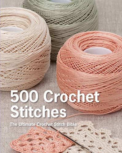 500 Crochet Stitches: The Ultimate Crochet Stitch Bible 