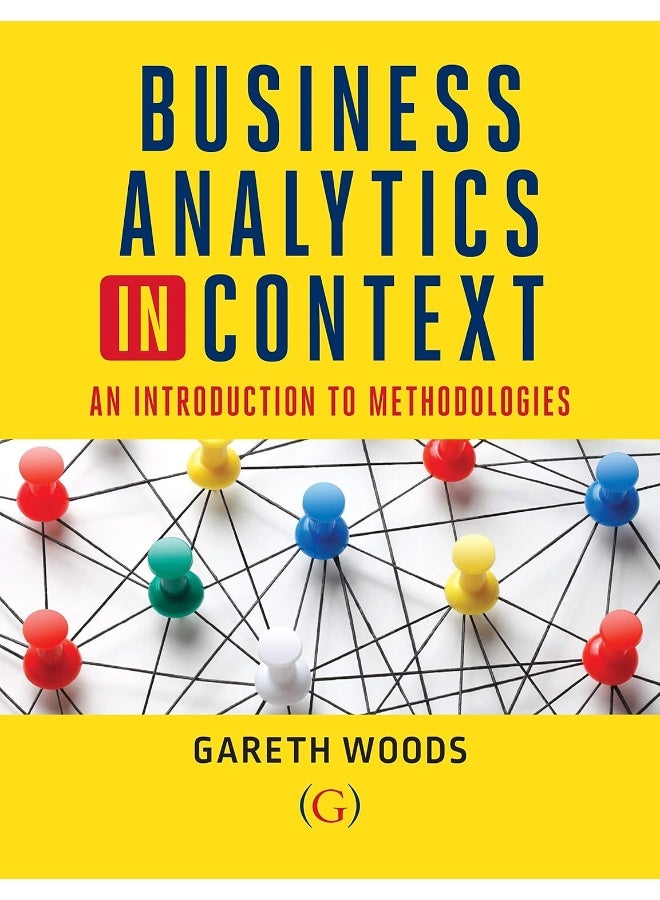Goodfellow Publishers Limited Business Analytics in Context: An Introduction to Mathematical Methodologies 