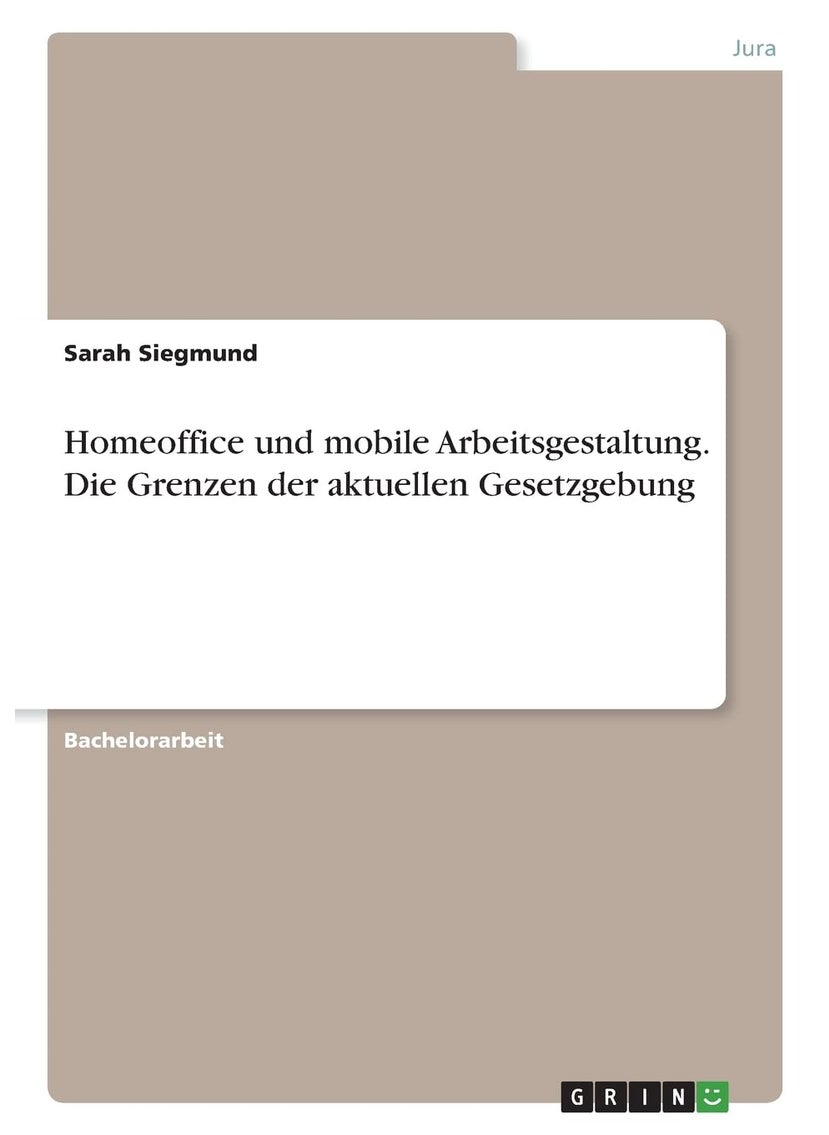 Homeoffice und mobile Arbeitsgestaltung. Die Grenzen der aktuellen Gesetzgebung 