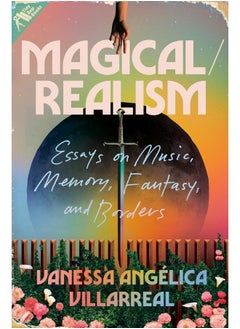 Magical/Realism: Essays on Music, Memory, Fantasy, and Borders 