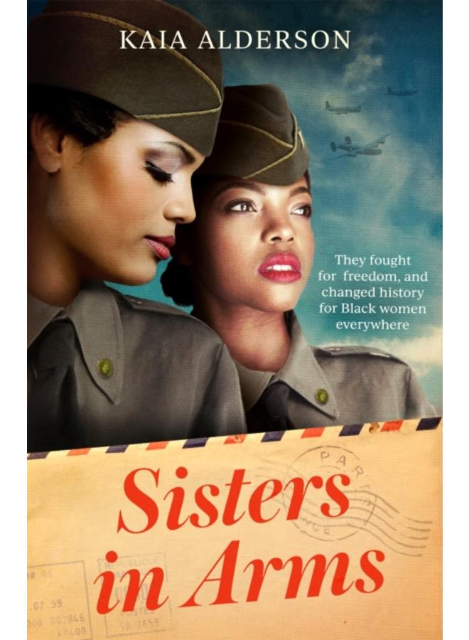 Sisters in Arms : A gripping novel of the courageous Black women who made history in World War Two - inspired by true events