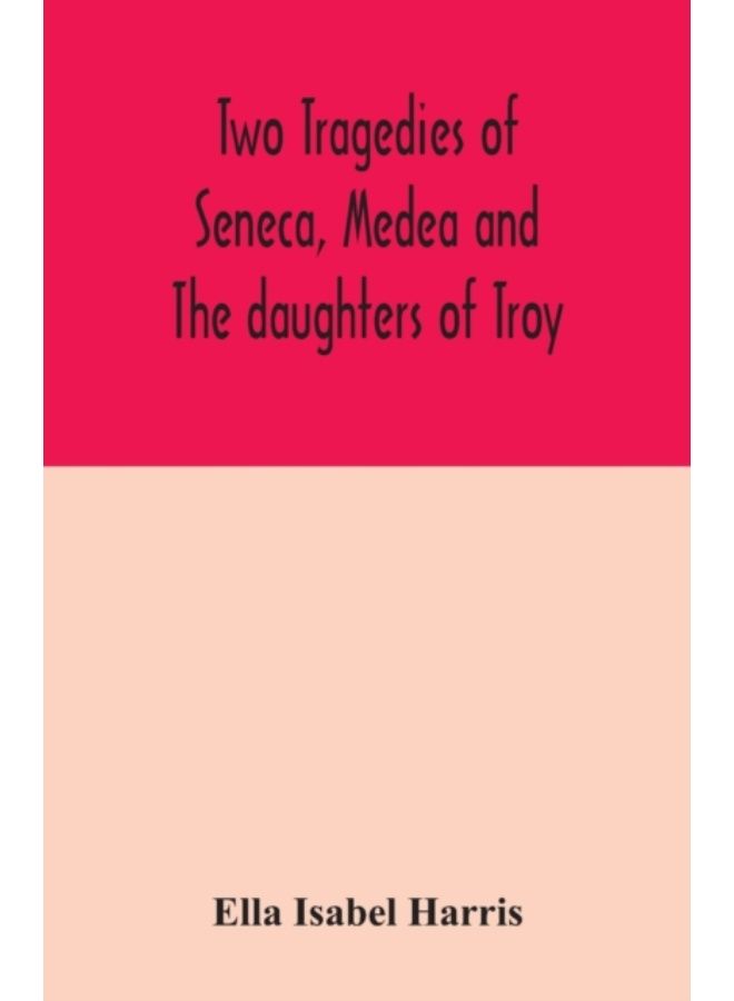 Two Tragedies Of Seneca, Medea And The Daughters Of Troy - Paperback
