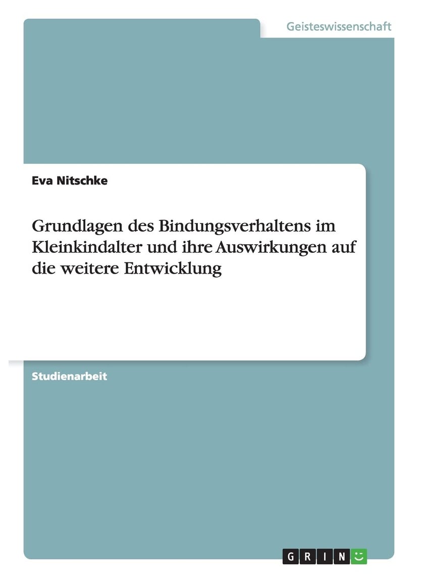 Grundlagen des Bindungsverhaltens im Kleinkindalter und ihre Auswirkungen auf die weitere Entwicklung 
