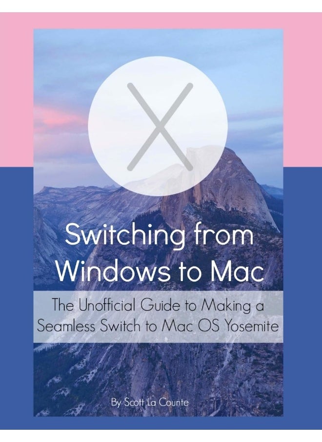 Switching from Windows to Mac: The Unofficial Guide to Making a Seamless Switch to Mac OS Yosemite 