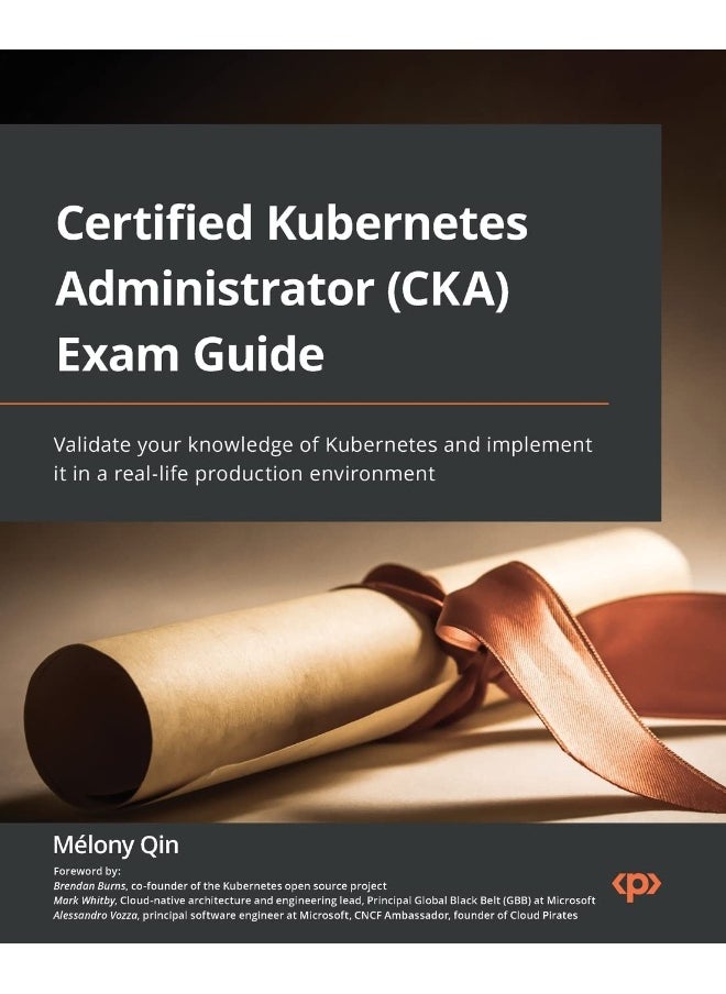 null - Certified Kubernetes Administrator (CKA) Exam Guide: Validate your knowledge of Kubernetes and implement it in a real-life production environment - Image 1