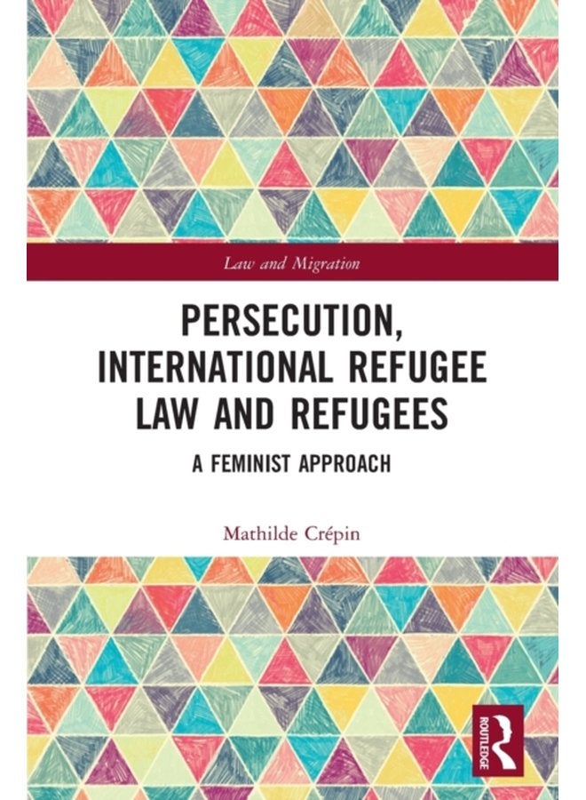 Persecution International Refugee Law and Refugees A Feminist Approach - Paperback