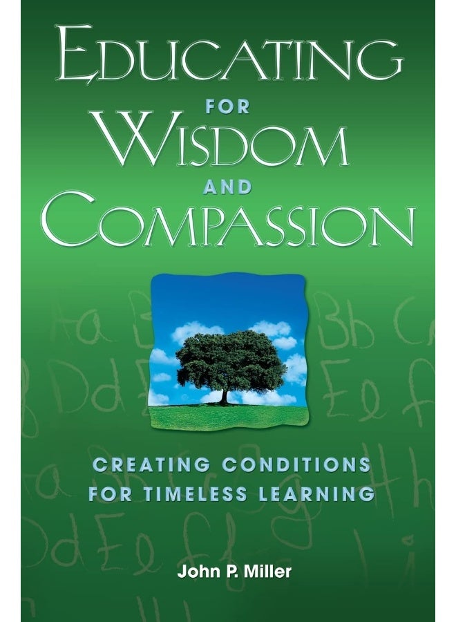 Educating for Wisdom and Compassion: Creating Conditions for Timeless Learning 